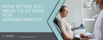 How often do I need to attend for appointments