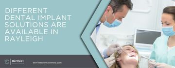 Different Dental Implant Solutions are available in Rayleigh