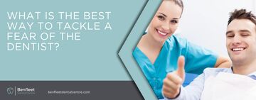 What is the best way to tackle a fear of the dentist?